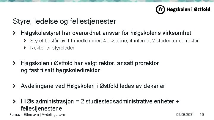 Styre, ledelse og fellestjenester Høgskolestyret har overordnet ansvar for høgskolens virksomhet Styret består av