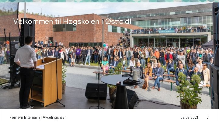Velkommen til Høgskolen i Østfold! Fornavn Etternavn | Avdelingsnavn 09. 2021 2 