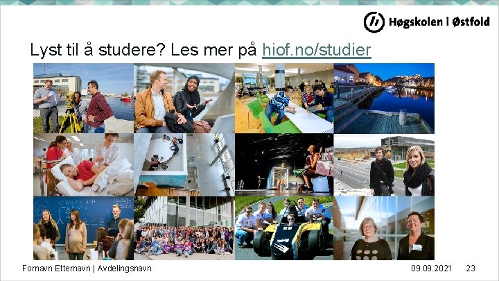 Lyst til å studere? Les mer på hiof. no/studier Fornavn Etternavn | Avdelingsnavn 09.