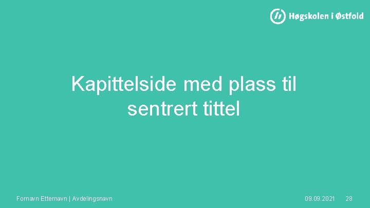 Kapittelside med plass til sentrert tittel Fornavn Etternavn | Avdelingsnavn 09. 2021 28 