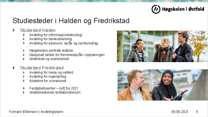 Studiesteder i Halden og Fredrikstad Studiested Halden Avdeling for informasjonsteknologi Avdeling for lærerutdanning Avdeling Studiesteder i Halden og Fredrikstad Studiested Halden Avdeling for informasjonsteknologi Avdeling for lærerutdanning Avdeling