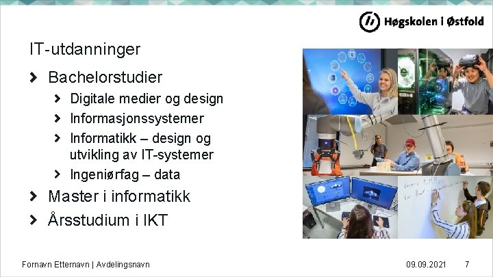 IT-utdanninger Bachelorstudier Digitale medier og design Informasjonssystemer Informatikk – design og utvikling av IT-systemer