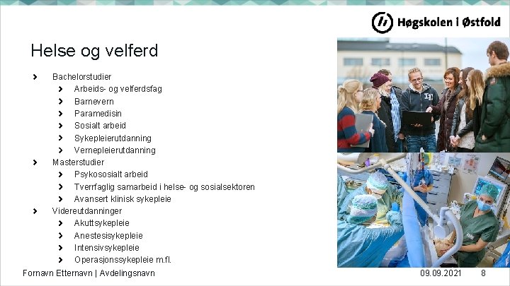 Helse og velferd Bachelorstudier Arbeids- og velferdsfag Barnevern Paramedisin Sosialt arbeid Sykepleierutdanning Vernepleierutdanning Masterstudier