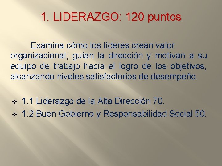 1. LIDERAZGO: 120 puntos Examina cómo los líderes crean valor organizacional; guían la dirección