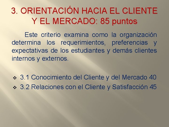 3. ORIENTACIÓN HACIA EL CLIENTE Y EL MERCADO: 85 puntos Este criterio examina como
