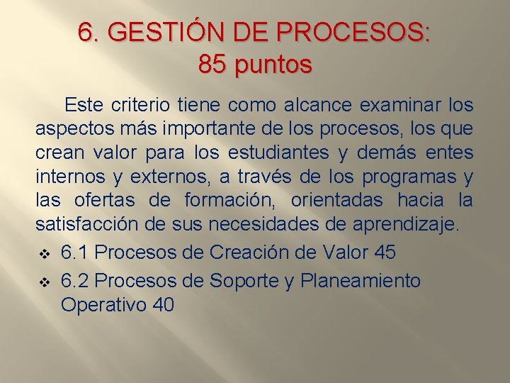 6. GESTIÓN DE PROCESOS: 85 puntos Este criterio tiene como alcance examinar los aspectos