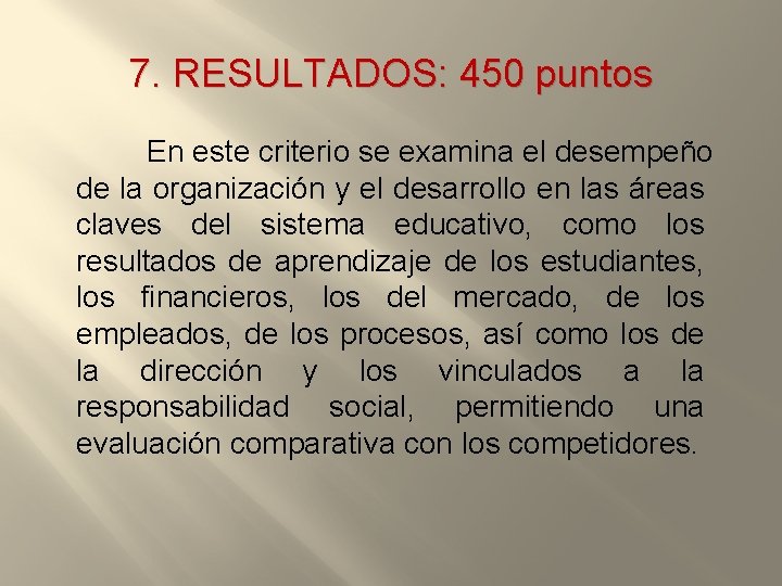 7. RESULTADOS: 450 puntos En este criterio se examina el desempeño de la organización