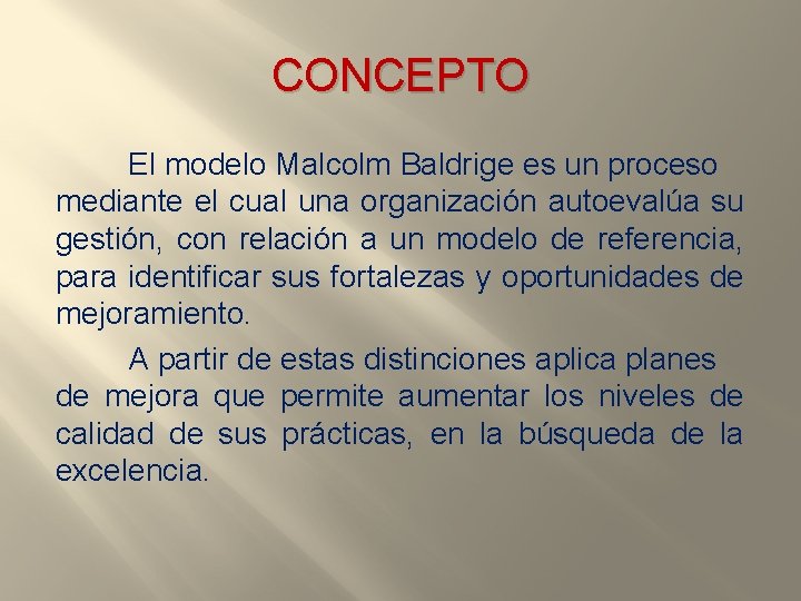 CONCEPTO El modelo Malcolm Baldrige es un proceso mediante el cual una organización autoevalúa
