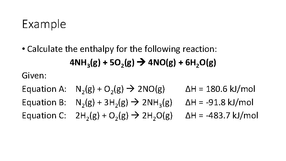 Example • Calculate the enthalpy for the following reaction: 4 NH 3(g) + 5