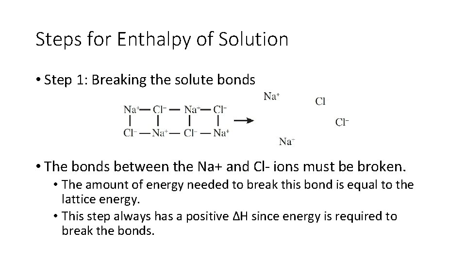 Steps for Enthalpy of Solution • Step 1: Breaking the solute bonds • The