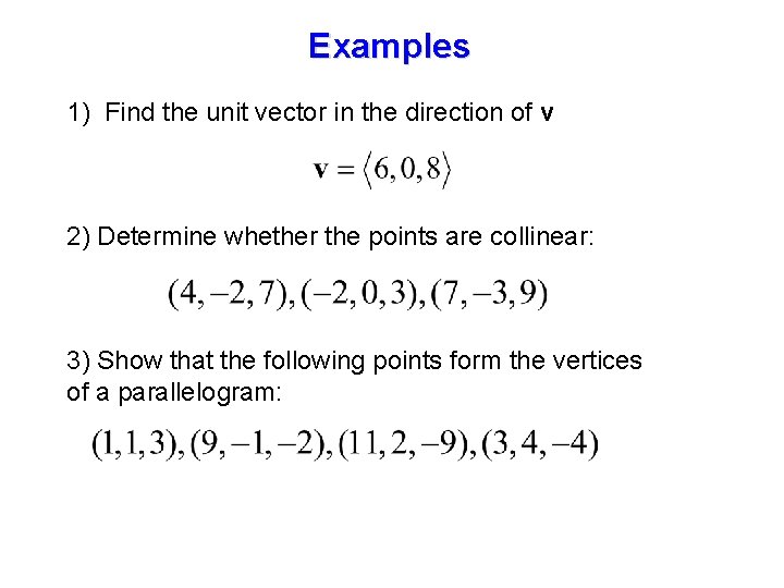 Examples 1) Find the unit vector in the direction of v 2) Determine whether