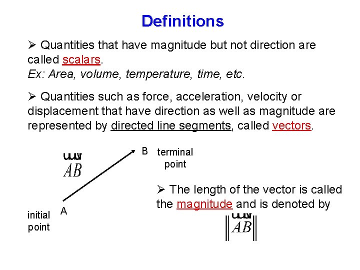 Definitions Ø Quantities that have magnitude but not direction are called scalars. Ex: Area,