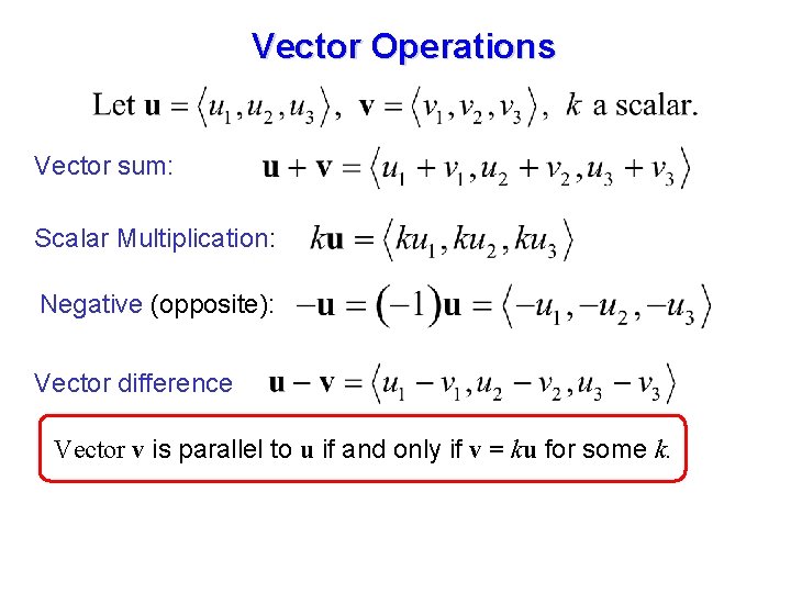 Vector Operations Vector sum: Scalar Multiplication: Negative (opposite): Vector difference Vector v is parallel