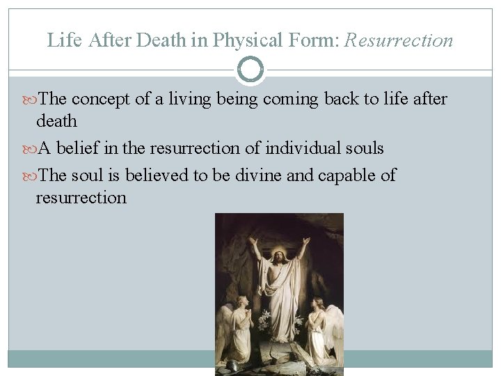 Life After Death in Physical Form: Resurrection The concept of a living being coming