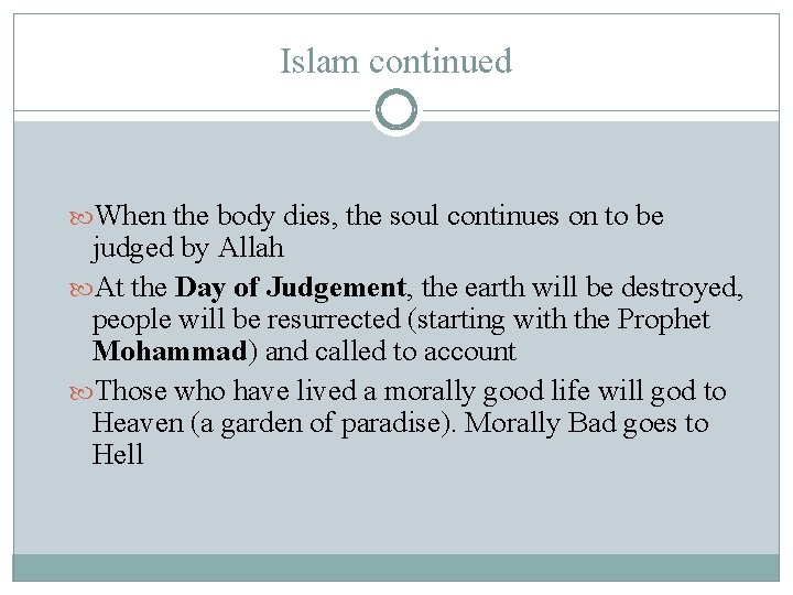 Islam continued When the body dies, the soul continues on to be judged by
