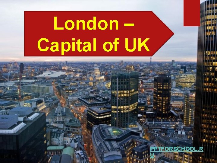 London – Capital of UK PPTFORSCHOOL. R U 