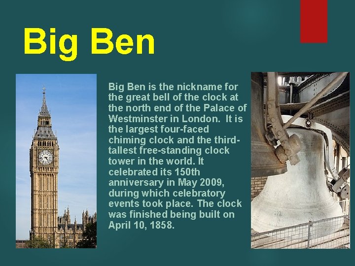 Big Ben is the nickname for the great bell of the clock at the