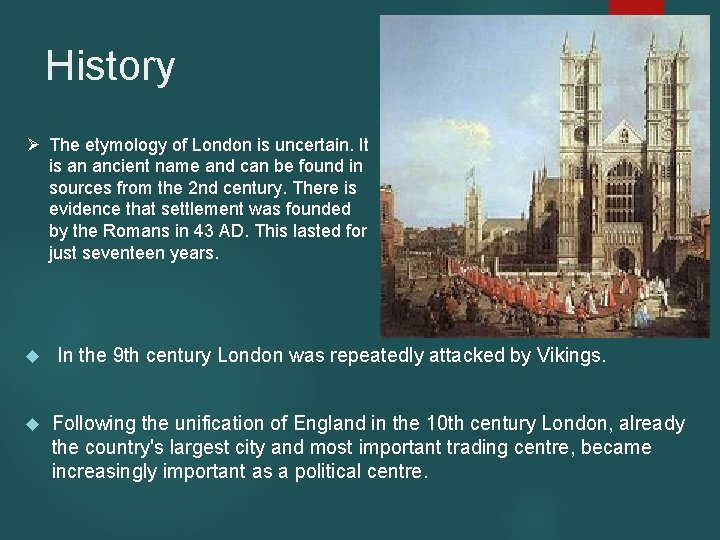 History Ø The etymology of London is uncertain. It is an ancient name and