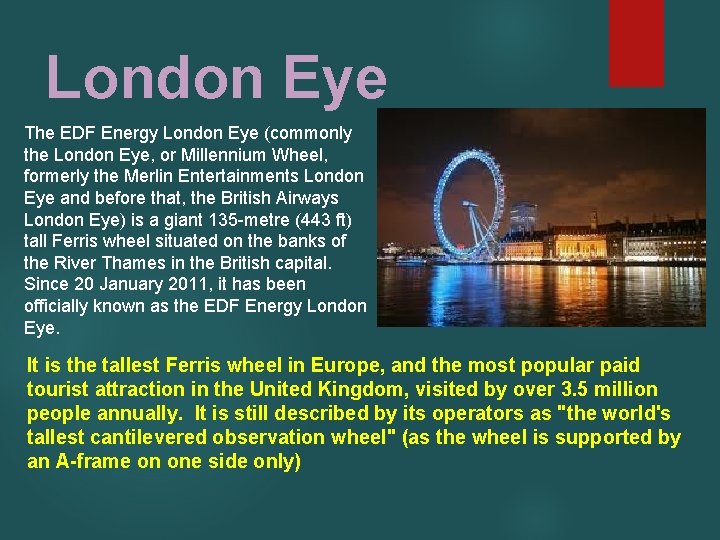 London Eye The EDF Energy London Eye (commonly the London Eye, or Millennium Wheel,