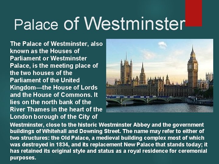 Palace of Westminster The Palace of Westminster, also known as the Houses of Parliament