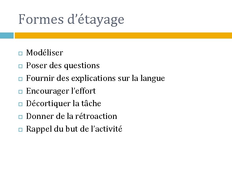 Formes d’étayage Modéliser Poser des questions Fournir des explications sur la langue Encourager l’effort