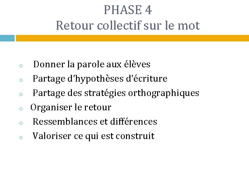 PHASE 4 Retour collectif sur le mot o o o Donner la parole aux