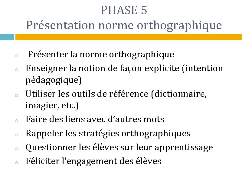 PHASE 5 Présentation norme orthographique o o o o Présenter la norme orthographique Enseigner