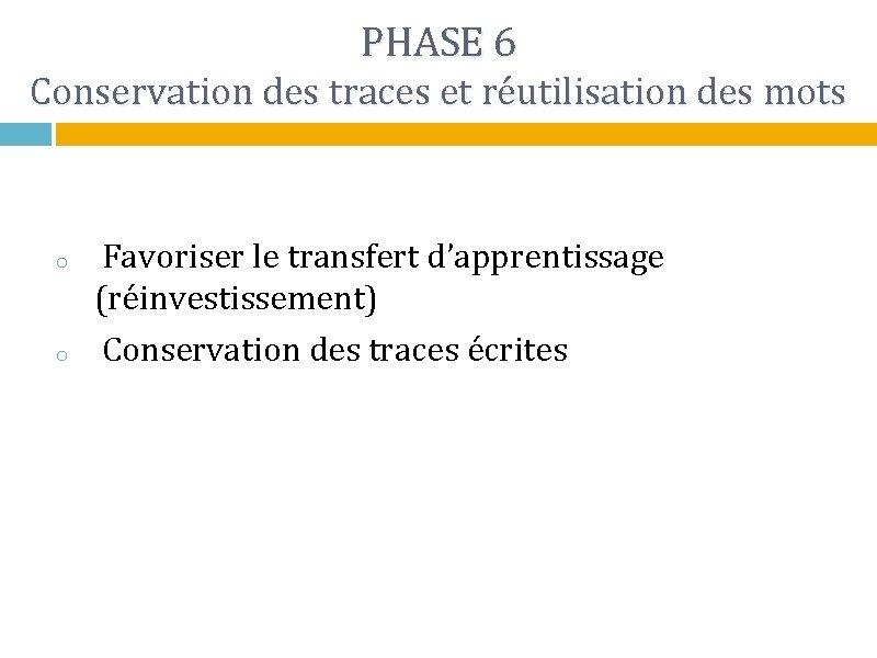 PHASE 6 Conservation des traces et réutilisation des mots o o Favoriser le transfert