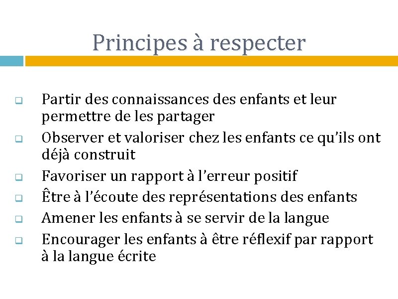 Principes à respecter q q q Partir des connaissances des enfants et leur permettre