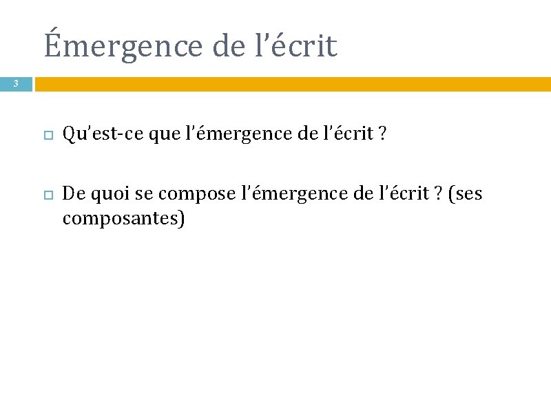 Émergence de l’écrit 3 Qu’est-ce que l’émergence de l’écrit ? De quoi se compose