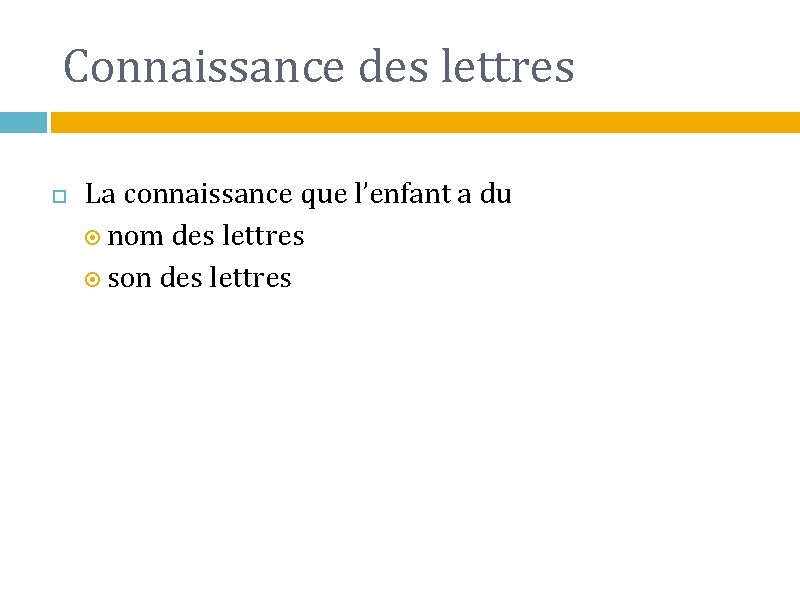 Connaissance des lettres La connaissance que l’enfant a du nom des lettres son des