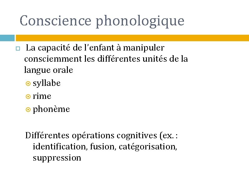 Conscience phonologique La capacité de l’enfant à manipuler consciemment les différentes unités de la