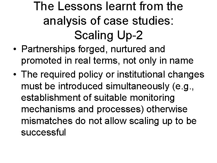 The Lessons learnt from the analysis of case studies: Scaling Up-2 • Partnerships forged,