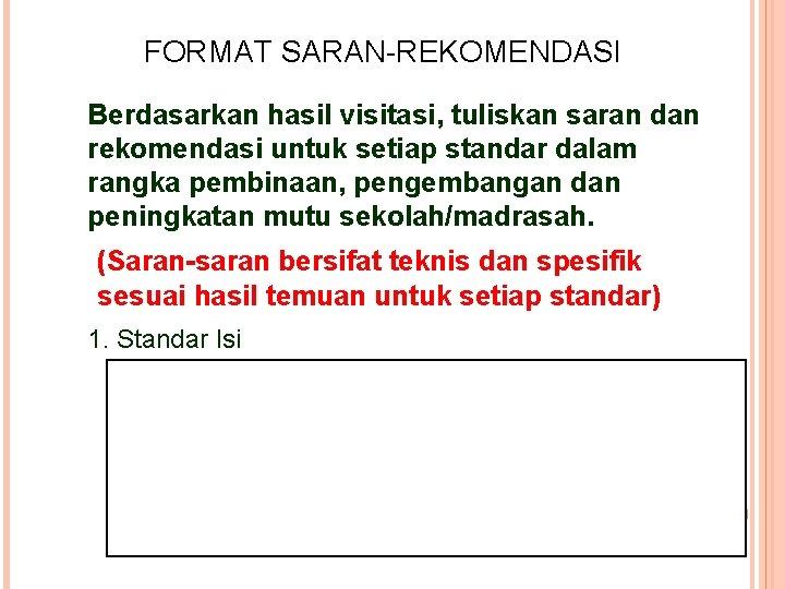 FORMAT SARAN-REKOMENDASI Berdasarkan hasil visitasi, tuliskan saran dan rekomendasi untuk setiap standar dalam rangka