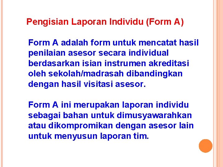 Pengisian Laporan Individu (Form A) Form A adalah form untuk mencatat hasil penilaian asesor