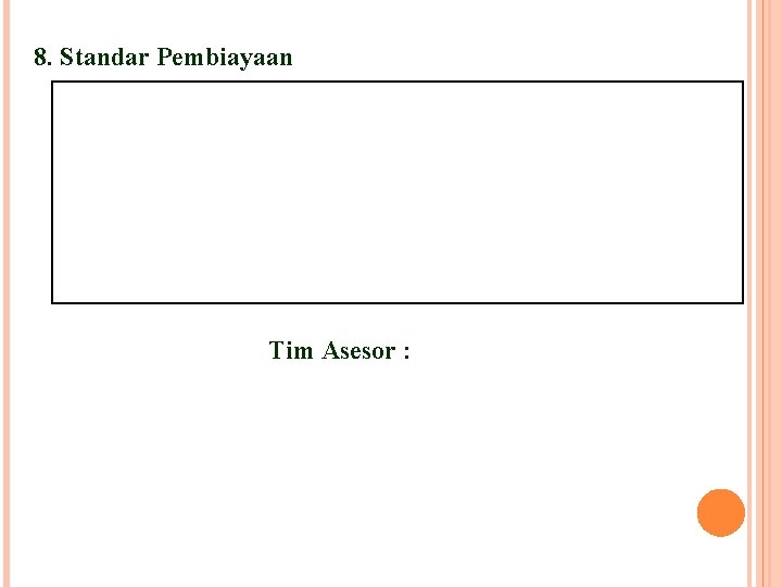 8. Standar Pembiayaan Tim Asesor : 