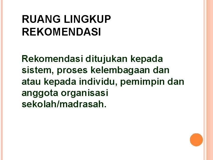 RUANG LINGKUP REKOMENDASI Rekomendasi ditujukan kepada sistem, proses kelembagaan dan atau kepada individu, pemimpin