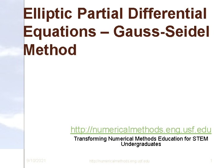 Elliptic Partial Differential Equations – Gauss-Seidel Method http: //numericalmethods. eng. usf. edu Transforming Numerical