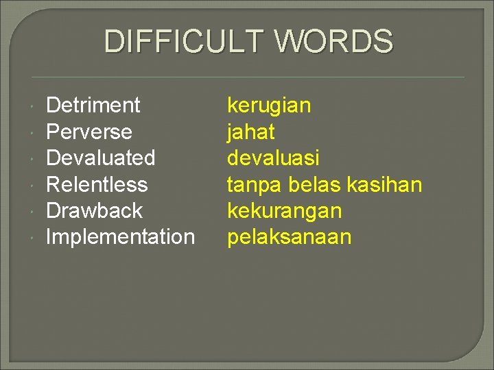 DIFFICULT WORDS Detriment Perverse Devaluated Relentless Drawback Implementation kerugian jahat devaluasi tanpa belas kasihan DIFFICULT WORDS Detriment Perverse Devaluated Relentless Drawback Implementation kerugian jahat devaluasi tanpa belas kasihan