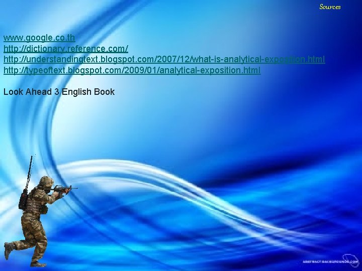 Sources www. google. co. th http: //dictionary. reference. com/ http: //understandingtext. blogspot. com/2007/12/what-is-analytical-exposition. html Sources www. google. co. th http: //dictionary. reference. com/ http: //understandingtext. blogspot. com/2007/12/what-is-analytical-exposition. html