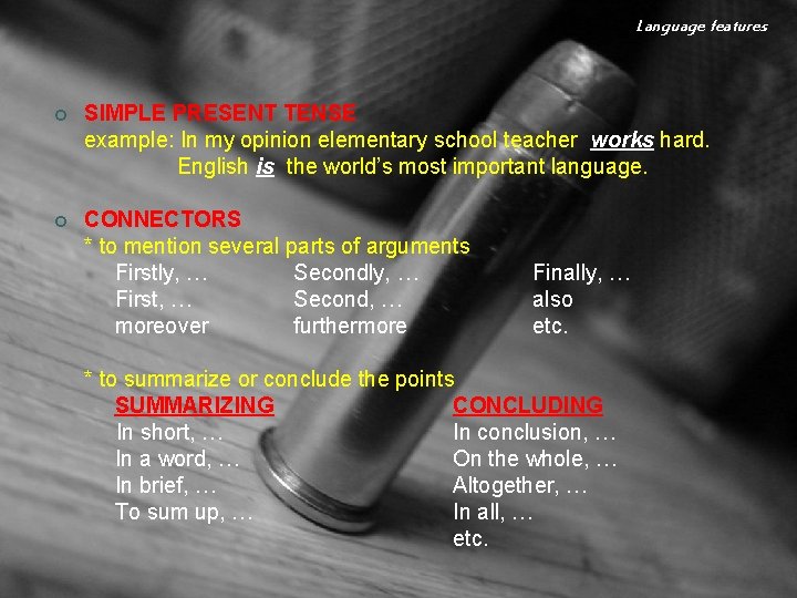 Language features ¢ SIMPLE PRESENT TENSE example: In my opinion elementary school teacher works Language features ¢ SIMPLE PRESENT TENSE example: In my opinion elementary school teacher works