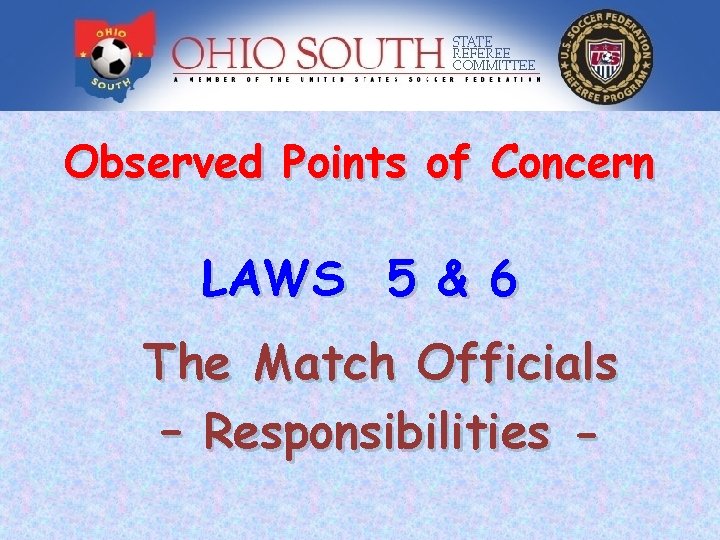 Observed Points of Concern LAWS 5 & 6 The Match Officials – Responsibilities -