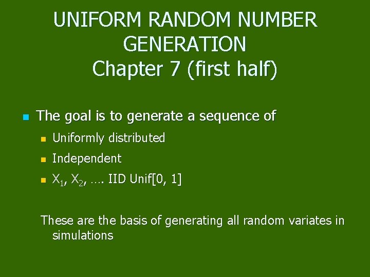 UNIFORM RANDOM NUMBER GENERATION Chapter 7 (first half) n The goal is to generate