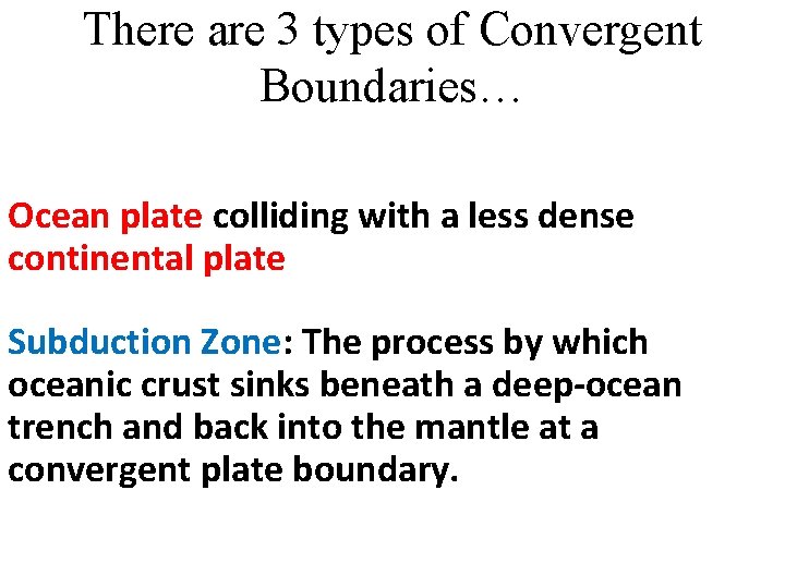 There are 3 types of Convergent Boundaries… Type 1 Ocean plate colliding with a