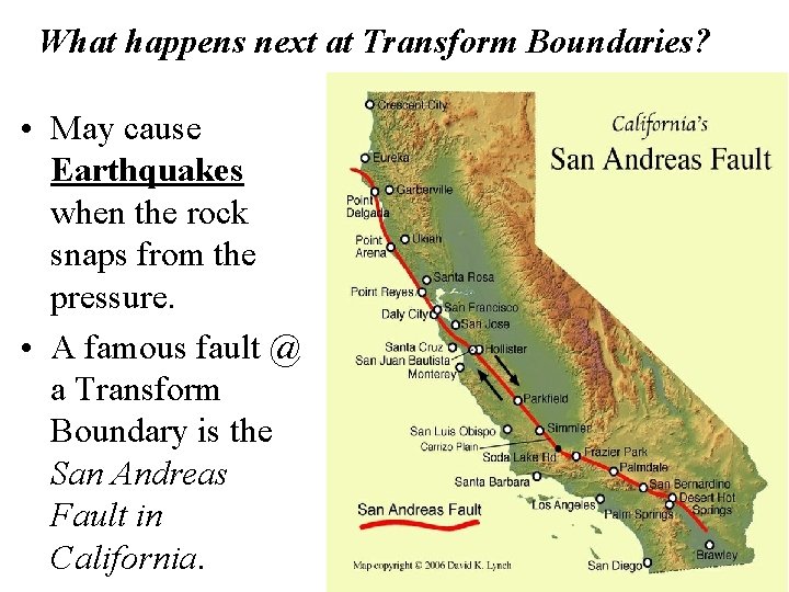 What happens next at Transform Boundaries? • May cause Earthquakes when the rock snaps