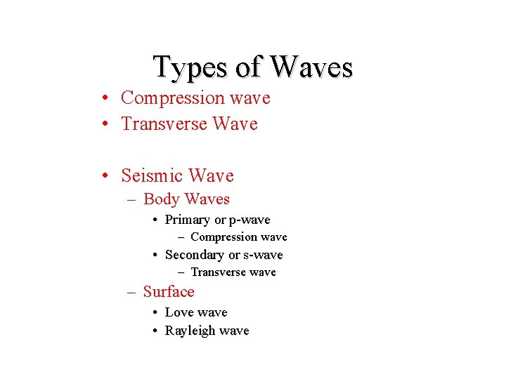 Types of Waves • Compression wave • Transverse Wave • Seismic Wave – Body