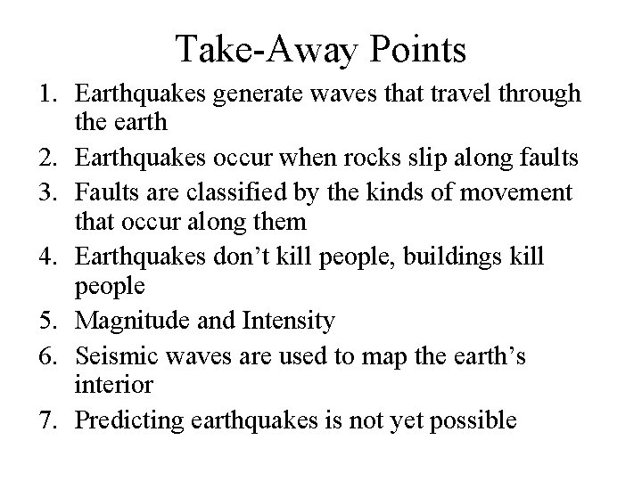 Take-Away Points 1. Earthquakes generate waves that travel through the earth 2. Earthquakes occur