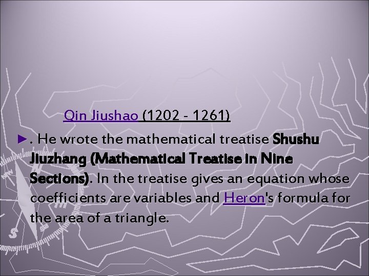 Qin Jiushao (1202 - 1261) ►. He wrote the mathematical treatise Shushu Jiuzhang (Mathematical