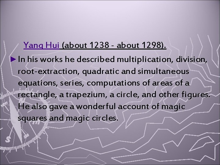 Yang Hui (about 1238 - about 1298). ► In his works he described multiplication,