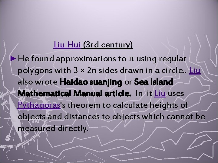 Liu Hui (3 rd century) ► He found approximations to π using regular polygons
